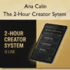 The 2-Hour Creator Sytem – Ana Calin The 2-Hour Creator Sytem – Ana Calin