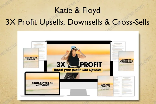 3X Profit Upsells, Downsells & Cross-Sells – Katie & Floyd 3X Profit Upsells, Downsells & Cross-Sells – Katie & Floyd