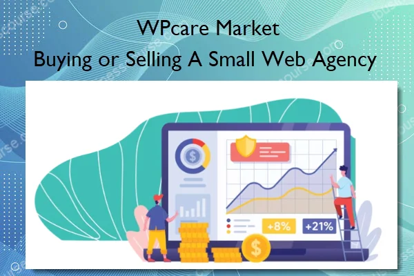 Buying or Selling A Small Web Agency – WPcare Market Buying or Selling A Small Web Agency – WPcare Market