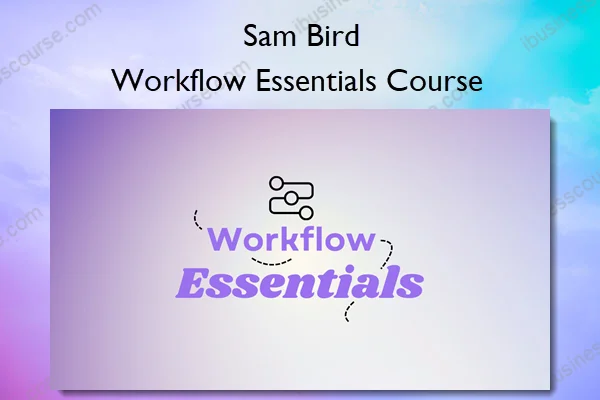 Workflow Essentials Course – Sam Bird Workflow Essentials Course – Sam Bird