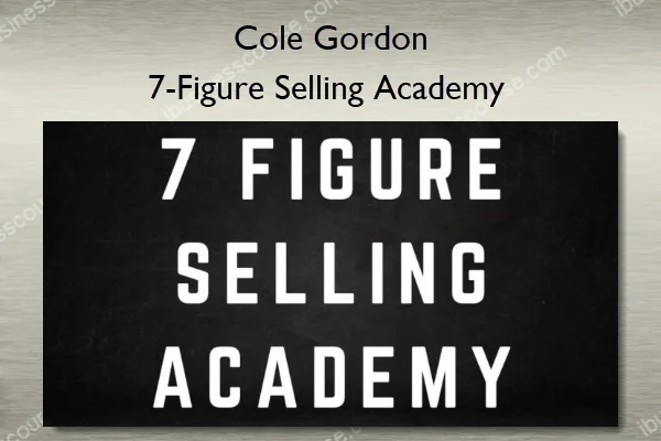 7-Figure Selling Academy – Cole Gordon 7-Figure Selling Academy – Cole Gordon