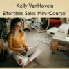 Effortless Sales Mini-Course – Kelly VanHoveln