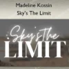 Sky’s The Limit – Madeline Kossin